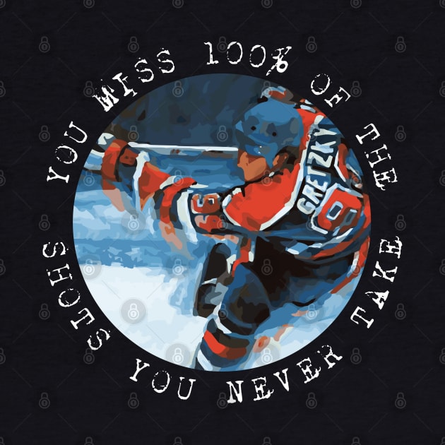 Wayne Gretzky - You miss 100% of the shots you never take by Barn Shirt USA